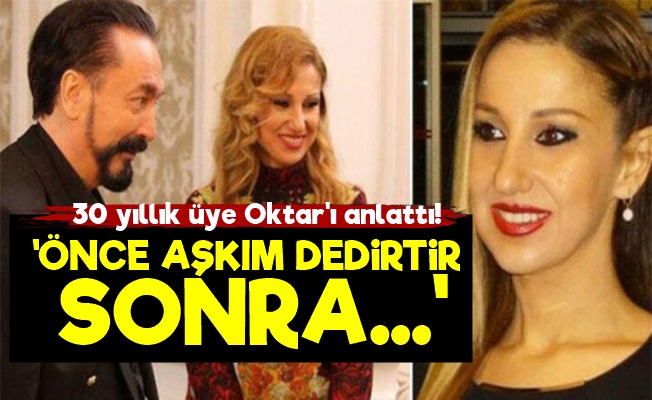 30 Yıllık Üyesi Adnan Oktar'ın Her Detayını Anlattı!