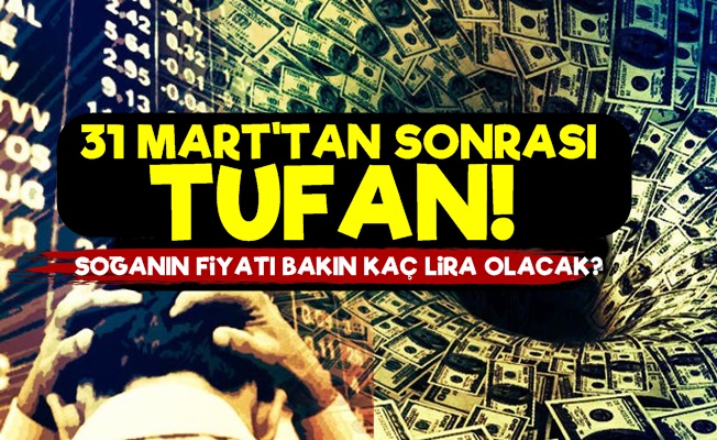 31 Mart'tan Sonrası Tufan!..