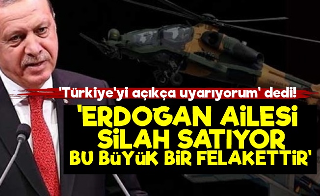 "Uyarıyorum; Erdoğan Ailesi Silah Satıyor…"