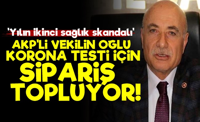 'AKP'li Vekilin Oğlu Test Siparişi Topluyor'