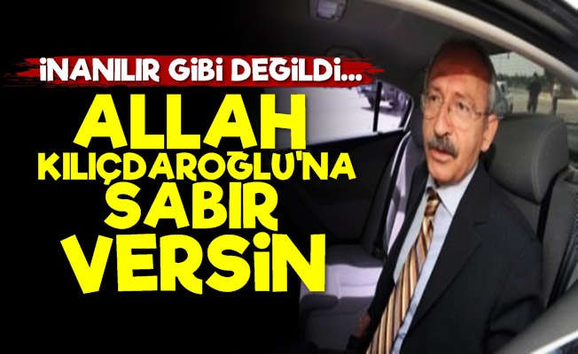 'Allah Kılıçdaroğlu'na Sabır Versin'