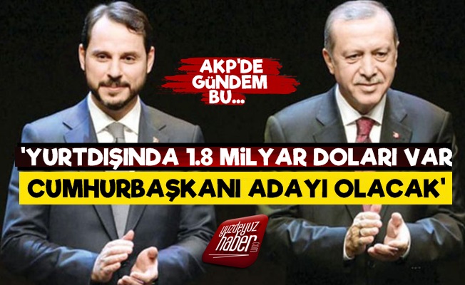 'Berat Albayrak Cumhurbaşkanı Adayı Olacak'