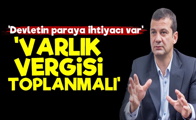 'Devlet Varlık Vergisi Toplamalı'