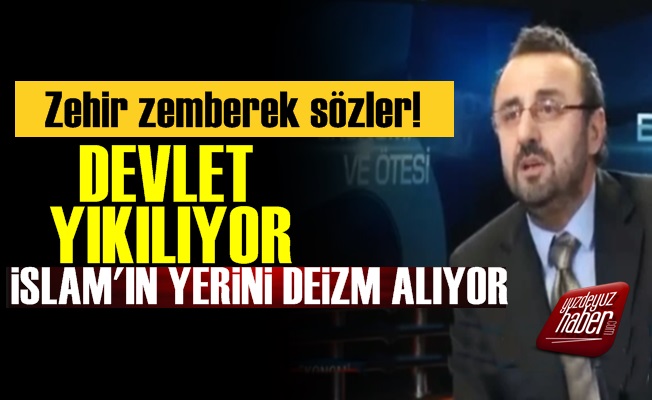 'Devlet Yıkılıyor, İslam'ın Yerini Deizm Alıyor'