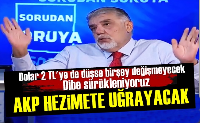 'Dibe Sürükleniyoruz.. AKP Hezimete Uğrayacak'