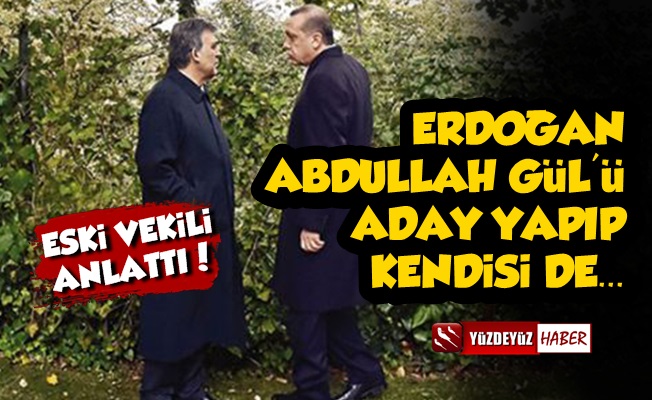 'Erdoğan, Abdullah Gül'ü Aday Yapıp, Kendisi de…'