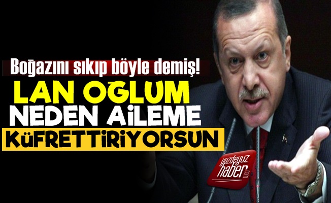 'Erdoğan Boğazımı Sıkıp…'