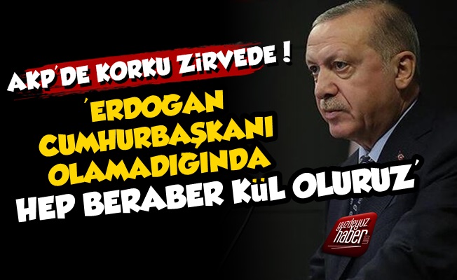 'Erdoğan Cumhurbaşkanı Olamazsa Kül Oluruz…'