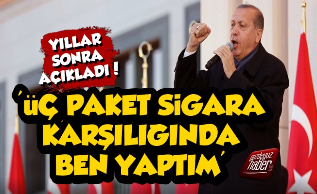 'Erdoğan'a O Sözleri 3 Paket Sigara Karşılığında Ben Söylettim'