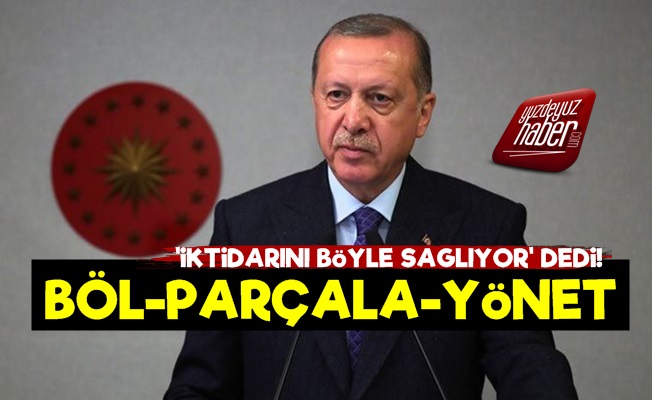 'Erdoğan'ın Ülke İdaresi: Böl-Parçala-Yönet'