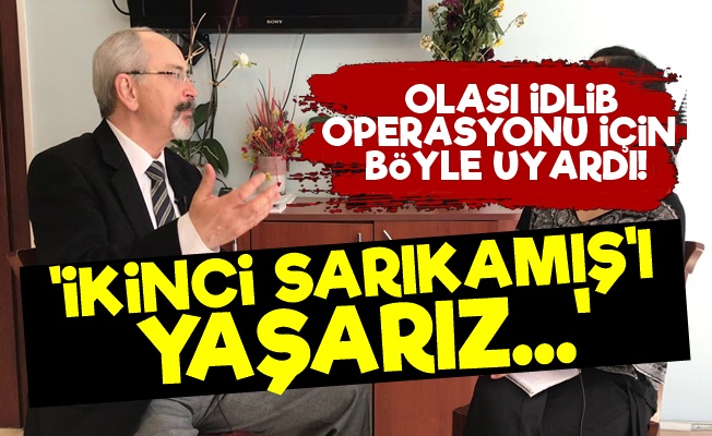 'İdlib İkinci Sarıkamış Olur'