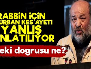'Kur'an Rab'bin İçin Kurban Kes Diye Birşey Söylemiyor'