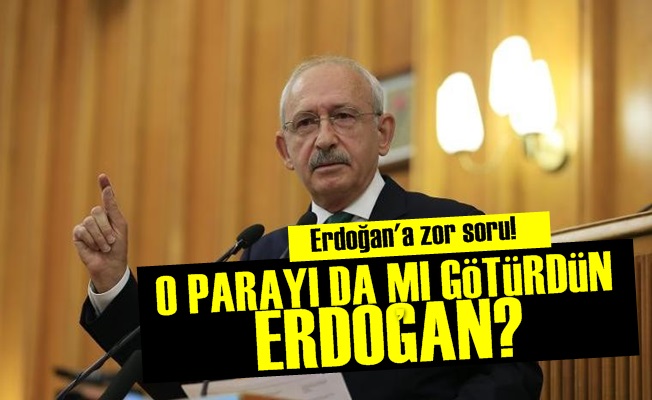 'O Parayı da mı Götürdün Erdoğan?'