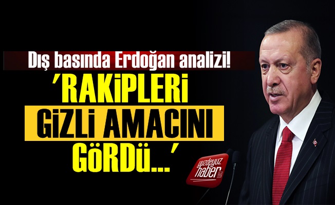 'Rakipleri Erdoğan'ın Gizli Amacını Gördü'