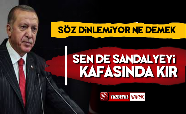 'Söz Dinlemiyor Ne Demek, Sandalyeyi Kafasında Kır'