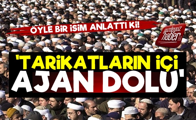 'Tarikatların İçi Ajan Kaynıyor…'