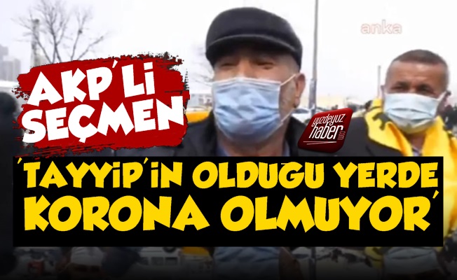 'Tayyip'in Olduğu Yerde Korona Olmuyor'