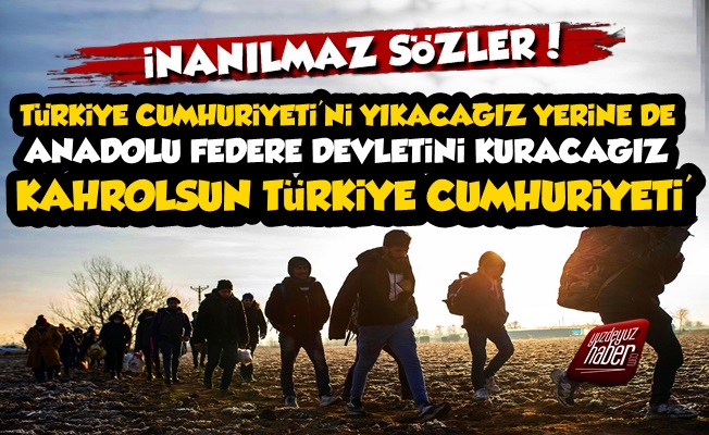 'Türkiye'yi Yıkacak, Anadolu Federe Devletini Kuracağız'