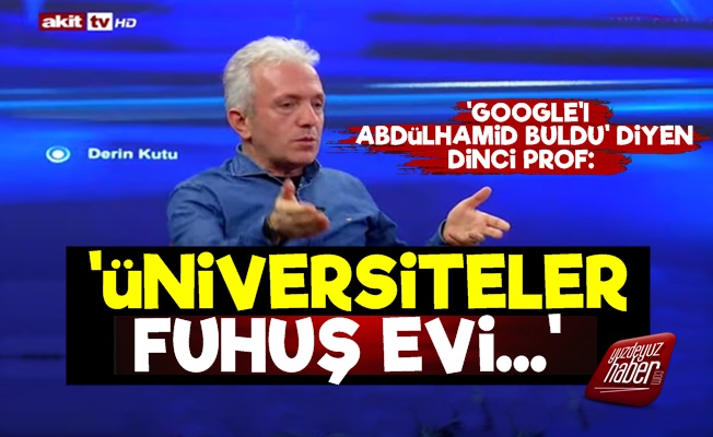 'Üniversiteler Fuhuş Evi-Genelev' Dedi!