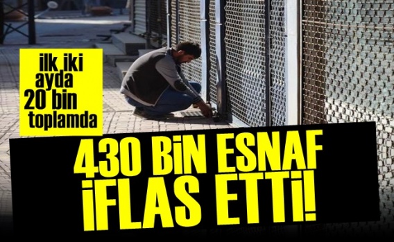 430 Bin Esnaf İflas Etti!