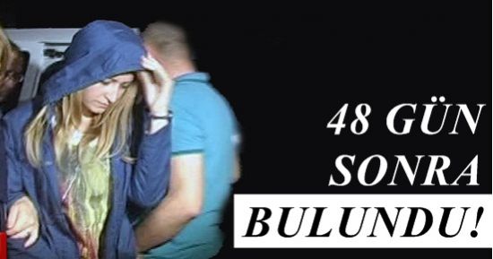 48 GÜN SONRA BULUNDU!