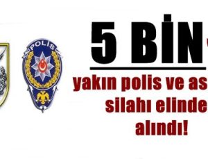 5 BİNE YAKIN POLİS VE ASKERİN SİLAHI ELİNDEN ALINDI