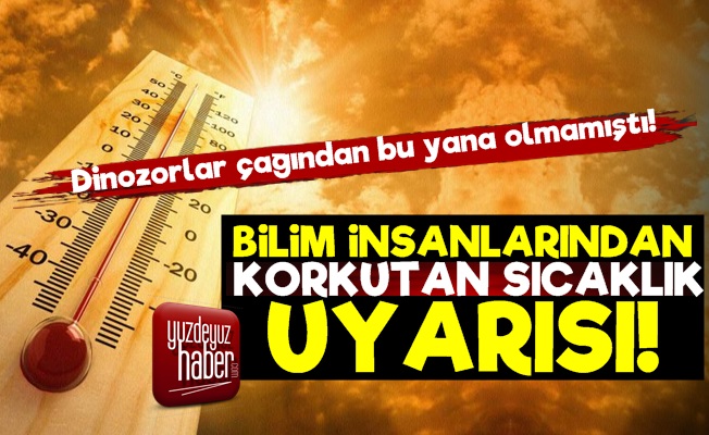 50 Milyon Yıldır Görülmeyen Sıcaklık Geliyor!