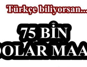 75 BİN DOLAR MAAŞ İLE TÜRKÇE BİLEN AJAN…