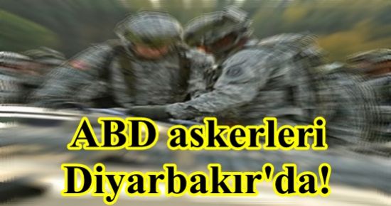 ABD ASKERİ HEYETİ DİYARBAKIR’DA!