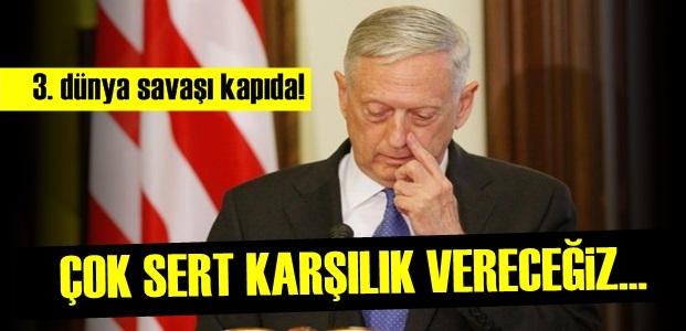 ABD: ÇOK SERT KARŞILIK VERECEĞİZ…