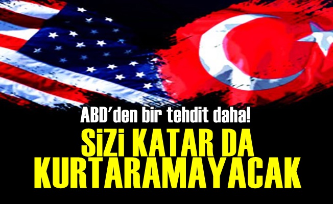 ABD: Sizi Katar da Kurtaramayacak…