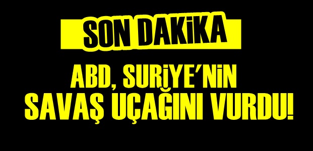 ABD, SURİYE UÇAĞINI VURDU…