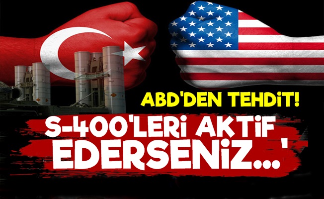 ABD'den Türkiye'ye S-400 Tehdidi!