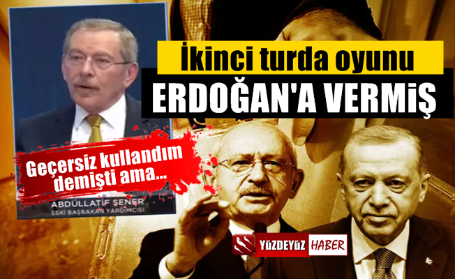 Abdüllatif Şener, ikinci turda oyunu Erdoğan'a vermiş!