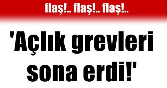 AÇLIK GREVLERİ SONA ERDİ! İŞTE NEDENİ…