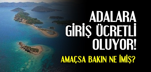 ADALARA GİRİŞ ÜCRETLİ OLUYOR!