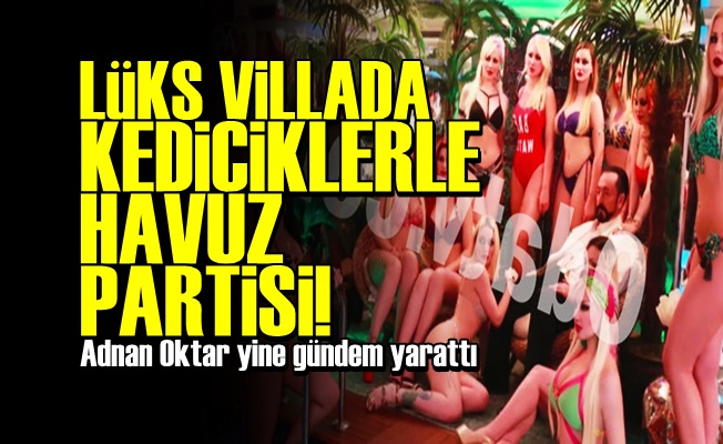 ADNAN OKTAR HAVUZ PARTİSİ YAPTI!