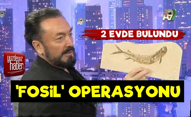 Adnan Oktar'a 'Fosil' Operasyonu