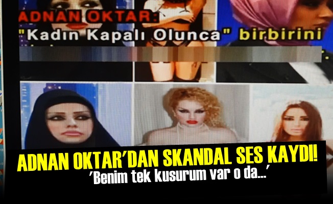 ADNAN OKTAR'DAN SKANDAL SES KAYDI!