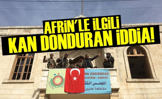 Afrin'le İlgili Kan Donduran İddia!