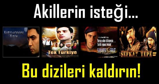 AKİLLER: O DİZİLERİ YAYINDAN KALDIRIN!