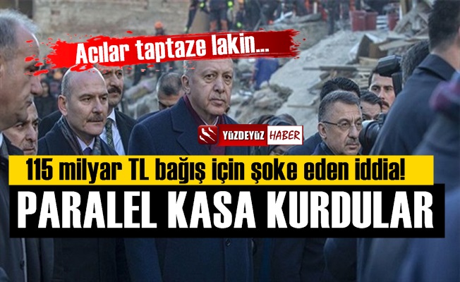 AKP 115 Milyar TL.'lik deprem bağışı için paralel kasa kurdu ve…