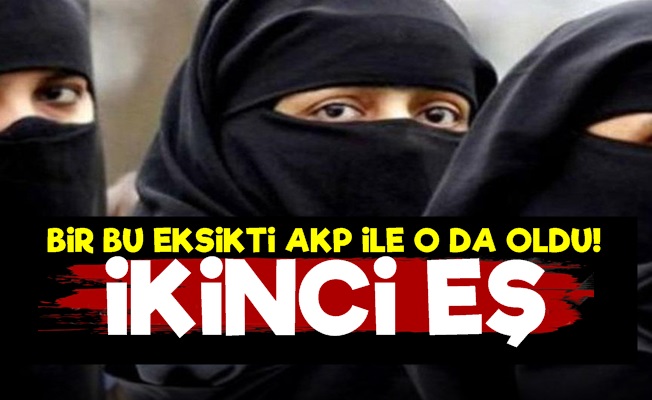 AKP İle Bu da Oldu! İkinci Eş…