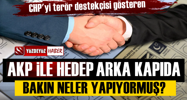 AKP ile HEDEP arka kapıda bakın neler yapıyormuş?