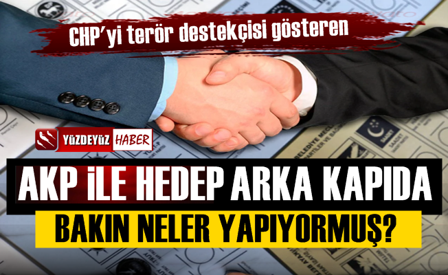 AKP ile HEDEP arka kapıda bakın neler yapıyormuş?