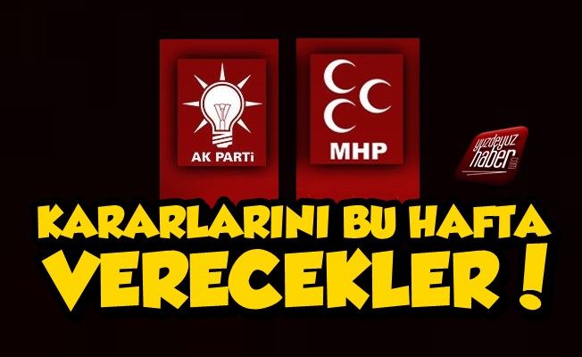 AKP-MHP Kararını Bu Hafta Verecek Çünkü…