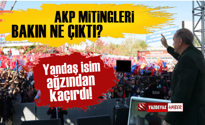 AKP Mitingleri Bakın Ne Çıktı?