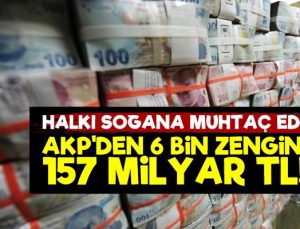 AKP Patronlara Bol Kepçe İle; 157 Milyar TL…