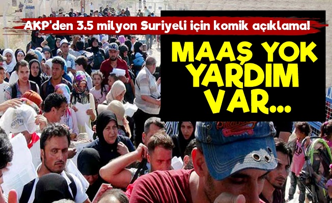 AKP: Suriyeliler Maaş Yok, Yardım Var…