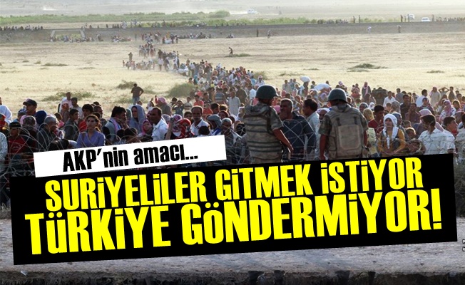 AKP, Suriyelileri Göndermek İstemiyor…